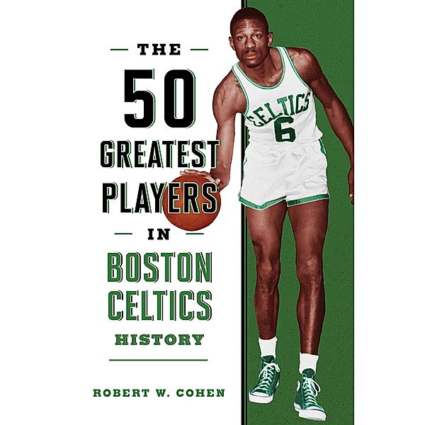 The 50 Greatest Players in Boston Celtics History / 50 Greatest Players, Robert W. Cohen