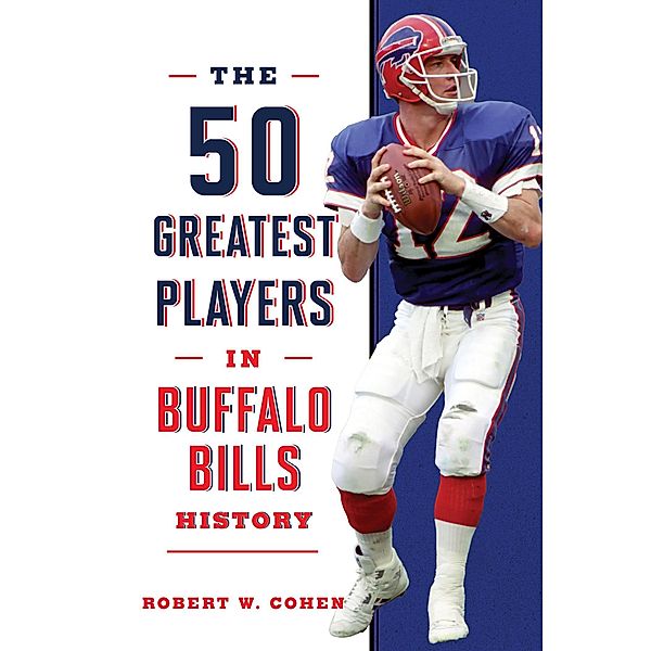 The 50 Greatest Players in Buffalo Bills History / 50 Greatest Players, Robert W. Cohen