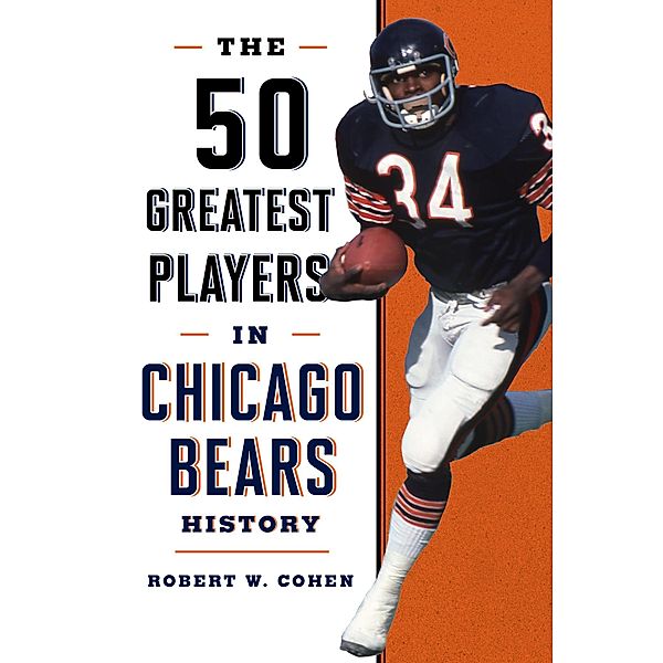 The 50 Greatest Players in Chicago Bears History / 50 Greatest Players, Robert W. Cohen