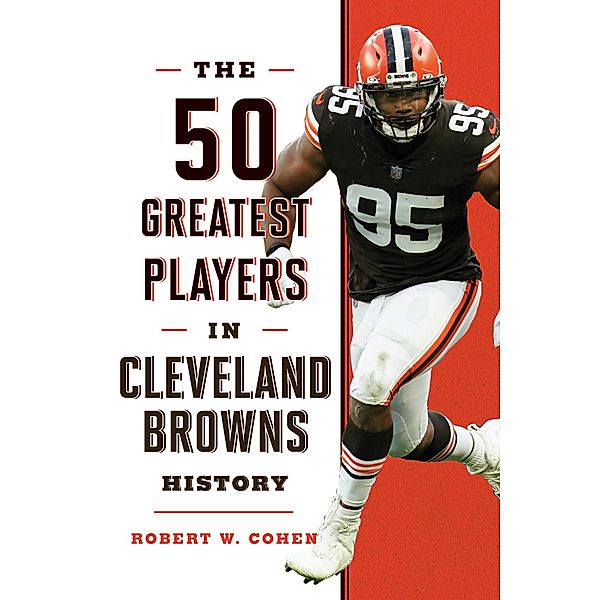 The 50 Greatest Players in Cleveland Browns History / 50 Greatest Players, Robert W. Cohen
