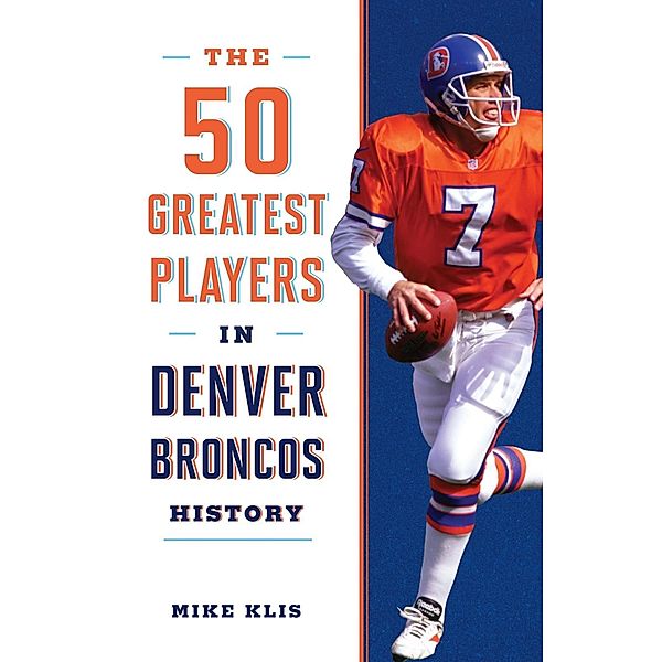 The 50 Greatest Players in Denver Broncos History / 50 Greatest Players, Mike Klis