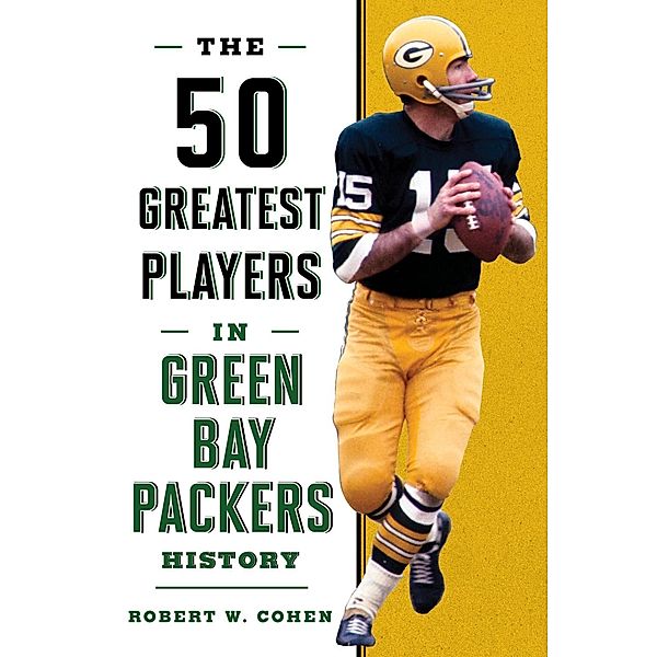 The 50 Greatest Players in Green Bay Packers History / 50 Greatest Players, Robert W. Cohen