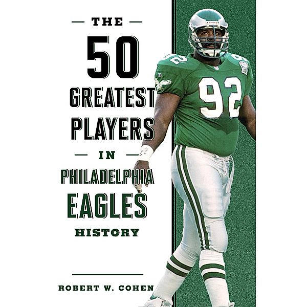 The 50 Greatest Players in Philadelphia Eagles History / 50 Greatest Players, Robert W. Cohen