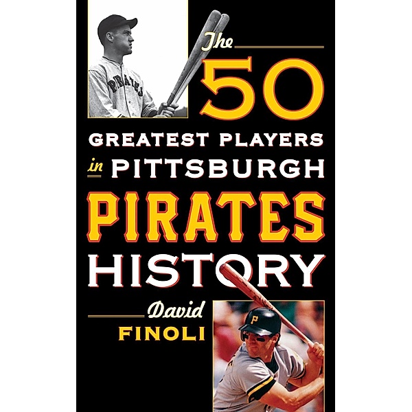 The 50 Greatest Players in Pittsburgh Pirates History / 50 Greatest Players, David Finoli