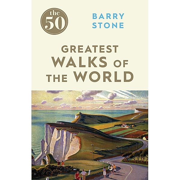 The 50 Greatest Walks of the World / The 50, Barry Stone