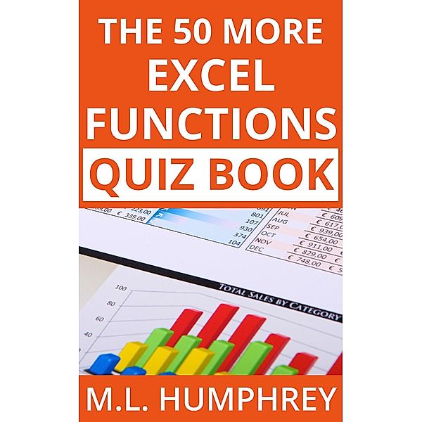 The 50 More Excel Functions Quiz Book (Excel Essentials Quiz Books, #4) / Excel Essentials Quiz Books, M. L. Humphrey