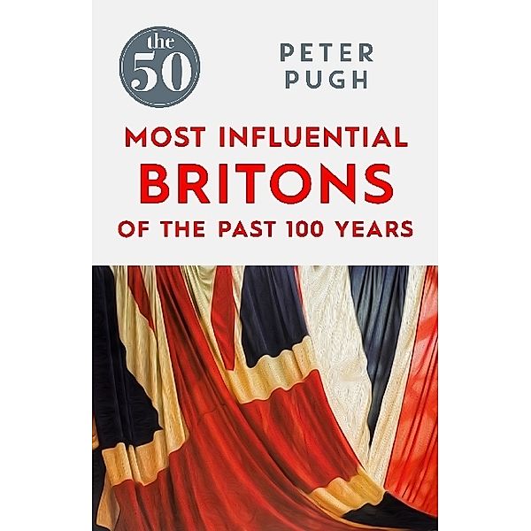 The 50 Most Influential Britons of the Past 100 Years, Peter Pugh