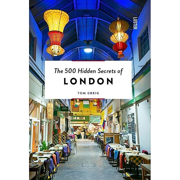 The 500 Hidden Secrets of London, Tom Greig