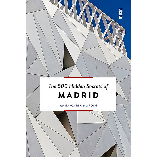 The 500 Hidden Secrets of Madrid, Anna-Carin Nordin