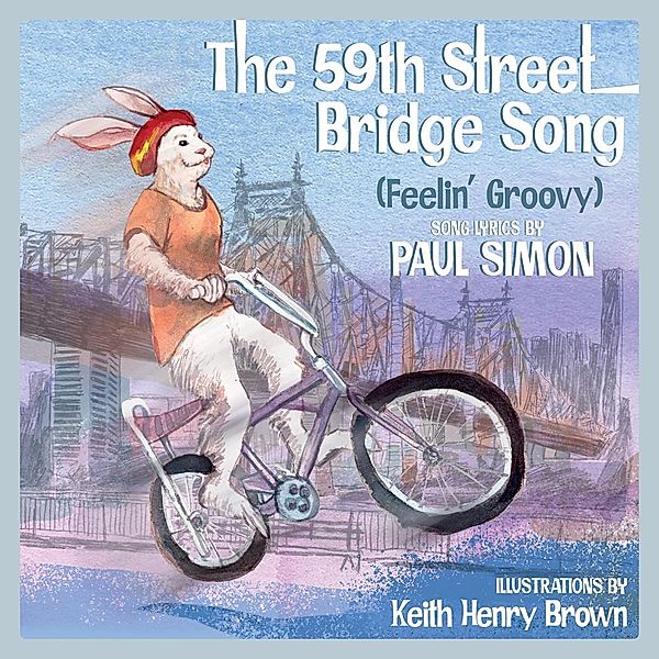 The 59th Street Bridge Song (Feelin' Groovy): A Children's Picture Book (LyricPop) / LyricPop Bd.0, Keith Henry Brown, Paul Simon