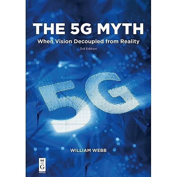 The 5G Myth / De|G Press, William Webb