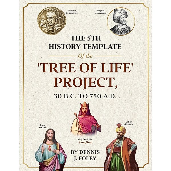 The 5th History Template of the 'Tree of Life' Project (The True Christ Revealed and His Space Age Relevance) / The True Christ Revealed and His Space Age Relevance, Dennis J. Foley