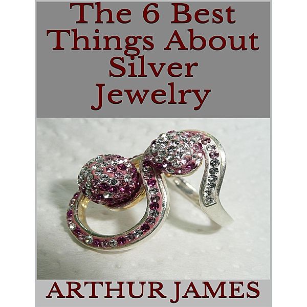 The 6 Best Things About Silver Jewelry, Arthur James