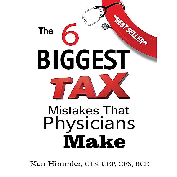 The 6 Biggest Tax Mistakes Physicians Make, Kenneth Himmler