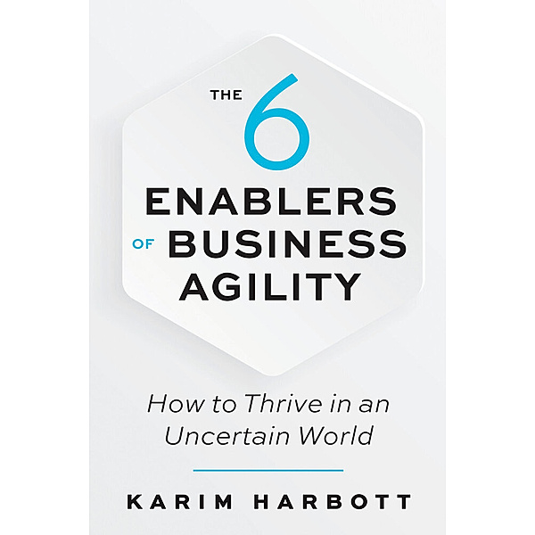 The 6 Enablers of Business Agility, Karim Harbott