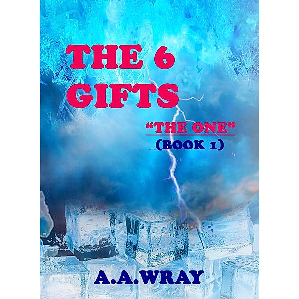 The 6 Gifts - The One - Book 1 / The 6 Gifts, A. A Wray