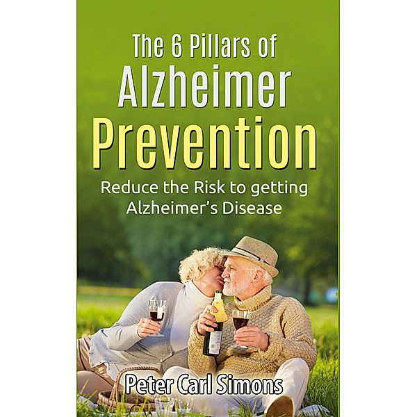 The 6 Pillars of  Alzheimer Prevention, Peter Carl Simons
