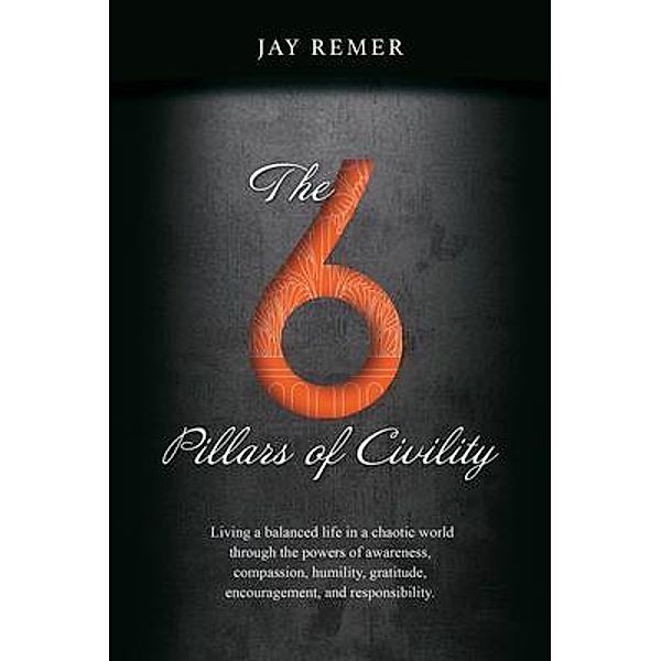 The 6 Pillars of Civility, Jay Remer