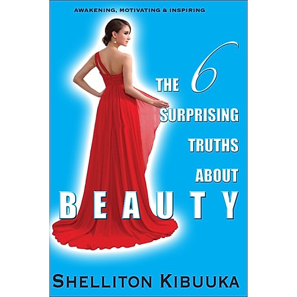 The 6 Surprising Truths About Beauty, Shelliton Kibuuka
