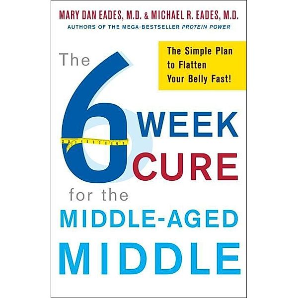 The 6-Week Cure for the Middle-Aged Middle, Michael R. Eades, Mary Dan Eades