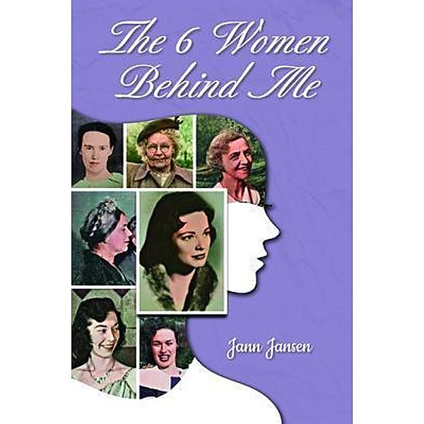 The 6 Women Behind Me / PageTurner Press and Media, Jann Jansen