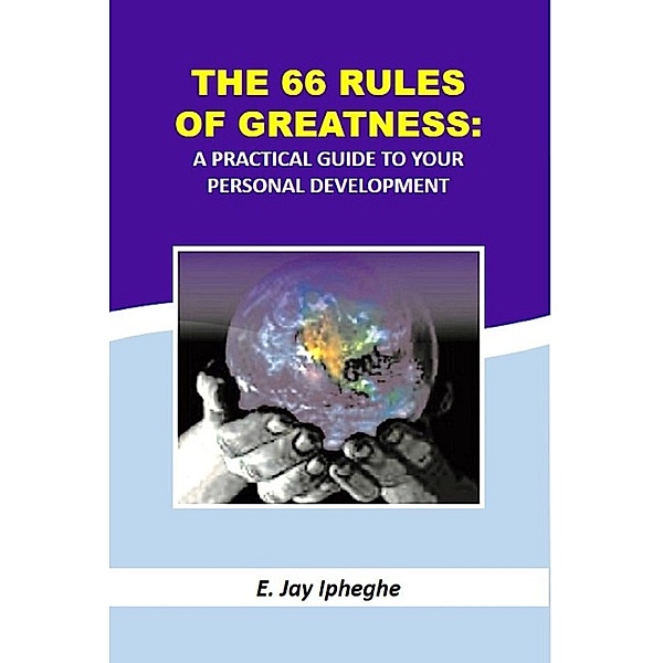The 66 Rules Of Greatness, E. Jay Ipheghe