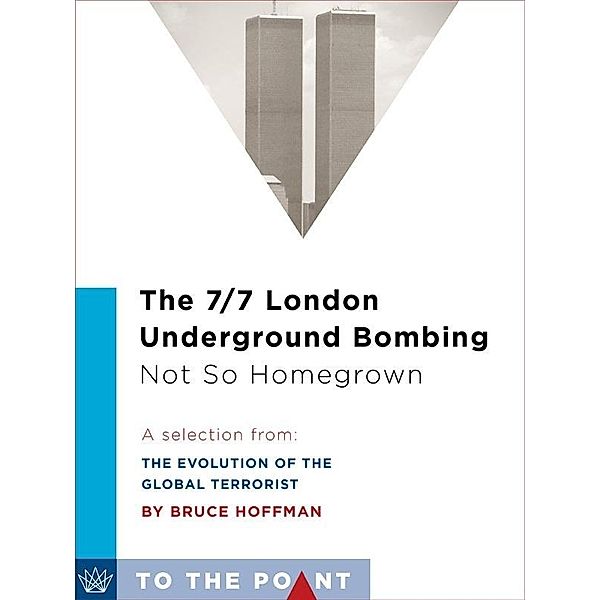 The 7/7 London Underground Bombing: Not So Homegrown / To the Point, Bruce Hoffman