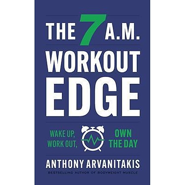 The 7 A.M. Workout Edge, Anthony Arvanitakis