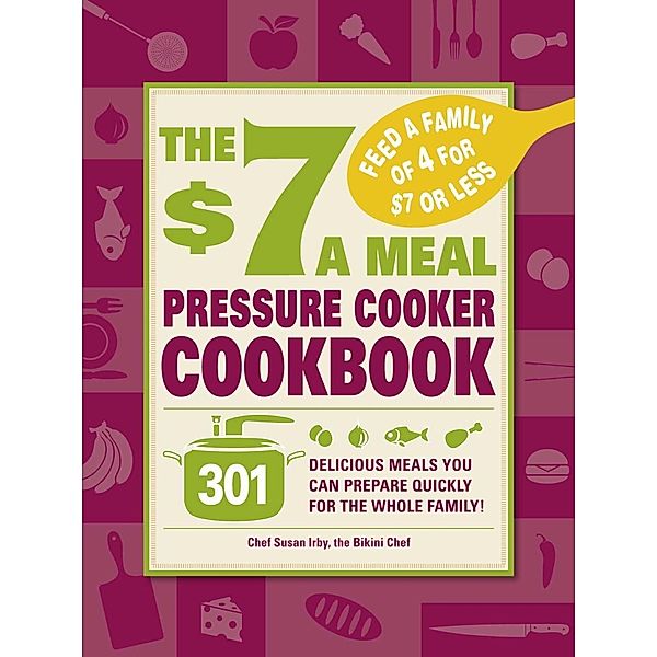 The $7 a Meal Pressure Cooker Cookbook, Susan Irby