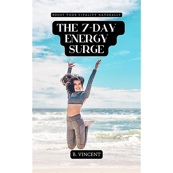 The 7-Day Energy Surge, B. Vincent