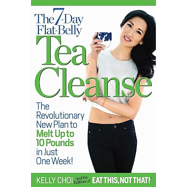 The 7-Day Flat-Belly Tea Cleanse, Kelly Choi, Not That! The Editors of Eat This