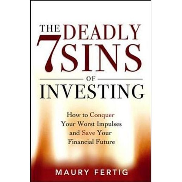 The 7 Deadly Sins of Investing, Maury Fertig