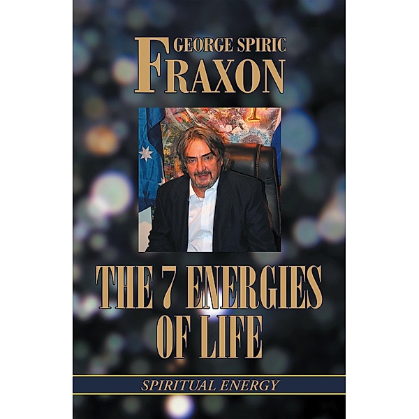 The 7 Energies of Life, George Spiric Fraxon