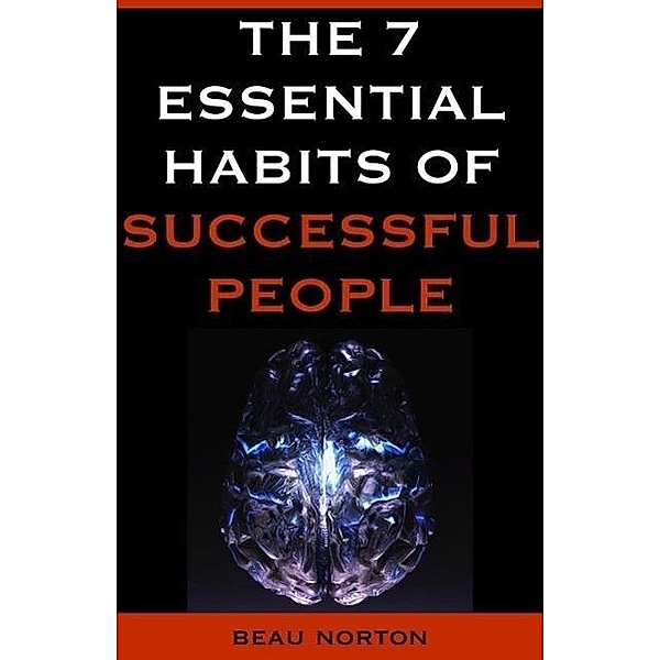 The 7 Essential Habits of Successful People, Beau Norton