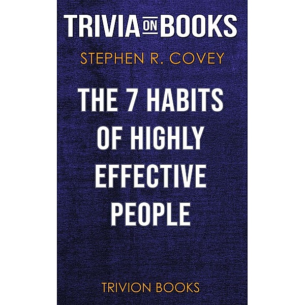 The 7 Habits of Highly Effective People by Stephen R. Covey (Trivia-On-Books), Trivion Books