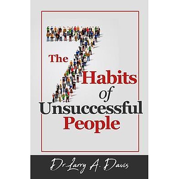 The 7 Habits of Unsuccessful People, Larry A. Davis