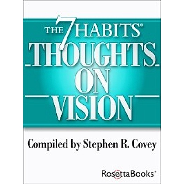 The 7 Habits Thoughts on...: 7 Habits Thoughts on Vision, Stephen Covey