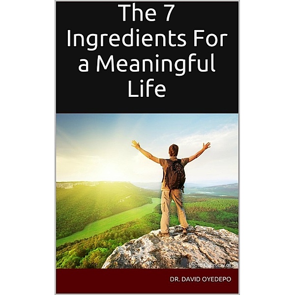 The 7 Ingredients For a Meaningful Life, Dr. david oyedepo
