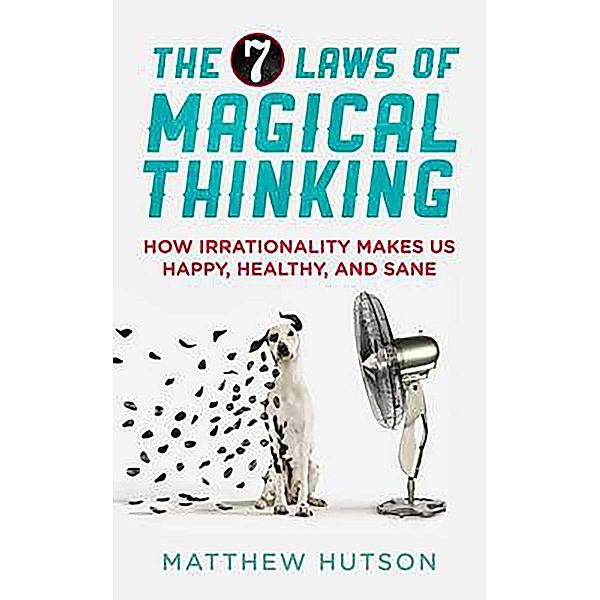 The 7 Laws of Magical Thinking, Matthew Hutson