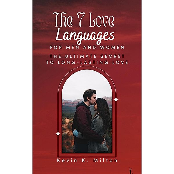 The 7 Love Languages for Men and Women, Kevin K. Milton