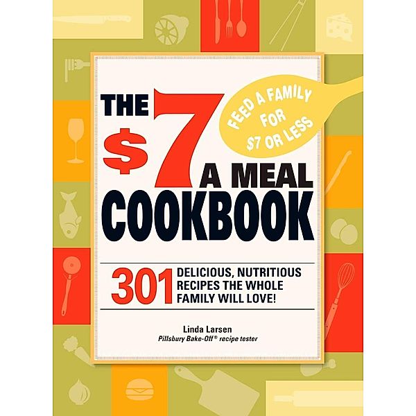 The $7 Meals Cookbook, Linda Larsen