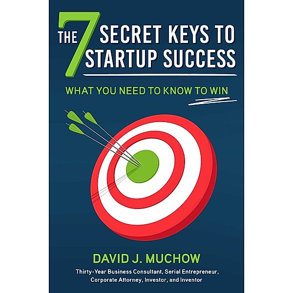 The 7 Secret Keys to Startup Success, David J. Muchow