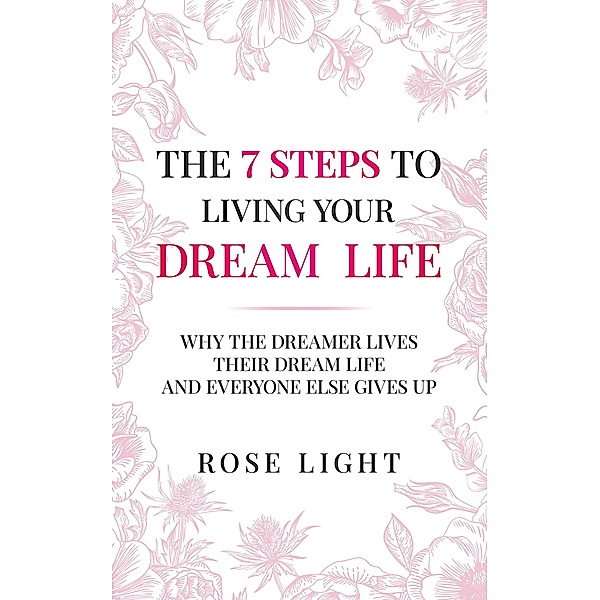 The 7 Steps to Living Your Dream Life, Rose Light