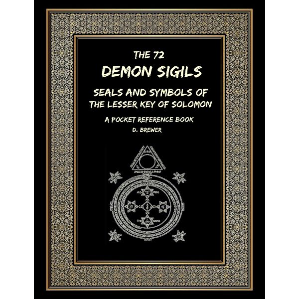The 72 Demon Sigils, Seals and Symbols of the Lesser Key of Solomon, a Pocket Reference Book, D. Brewer