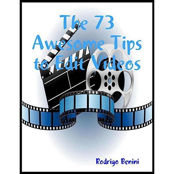 The 73 Awesome Tips to Edit Videos, Rodrigo Benini