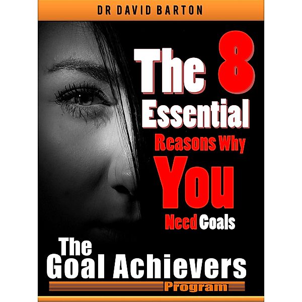 The 8 Essential Reasons Why You Need Goals, David Barton