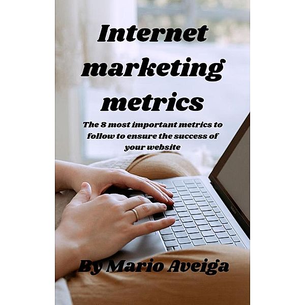 & The 8 most Important Metrics to Follow to Ensure the Success of Your Website, Mario Aveiga