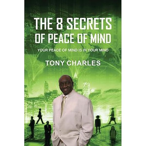 THE 8 SECRETS OF PEACE OF MIND / Global Summit House, Tony Charles