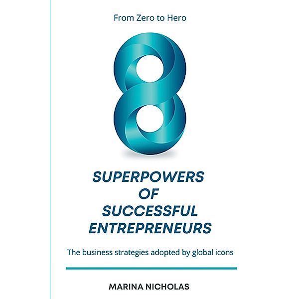 The 8 Superpowers of Successful Entrepreneurs / ISSN, Marina Nicholas