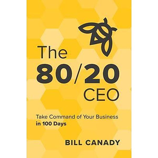 The 80/20 CEO, Bill Canady